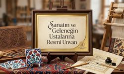 T.C. Kültür ve Turizm Bakanlığı Sanatın ve Geleneğin Ustalarına Resmi Unvan Verecek