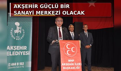 MHP'li Mustafa Kalaycı: "Akşehir İl Olma Kriterlerini Çoktan Taşımaktadır"