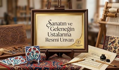 T.C. Kültür ve Turizm Bakanlığı Sanatın ve Geleneğin Ustalarına Resmi Unvan Verecek