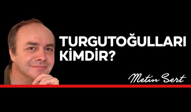 TURGUTOĞULLARI KİMDİR?