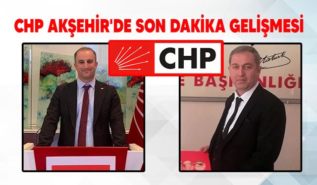 CHP AKŞEHİR’DE İKİ ADAY ÇEKİLDİ