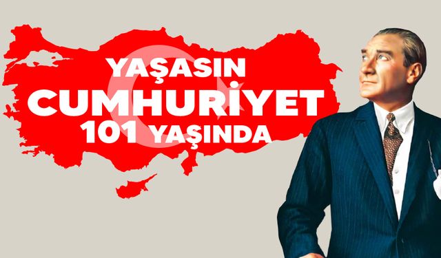 CUMHURİYETİMİZ 101 YAŞINDA