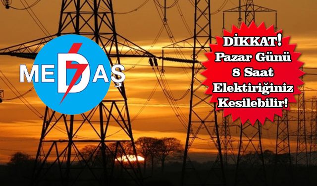 PAZAR GÜNÜ ELEKTRİK KESİNTİSİ!