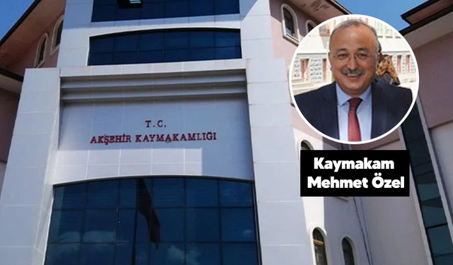 Akşehir Kaymakamı Mehmet Özel İlişiğini Kesti