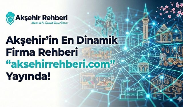 Akşehir’in En Dinamik Firma Rehberi "aksehirrehberi.com" Yayında!