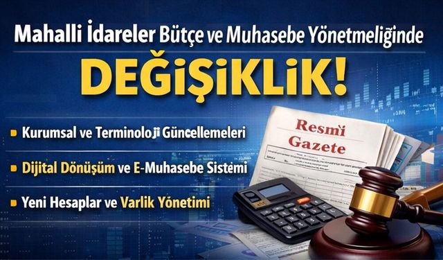 Mahalli İdareler Bütçe ve Muhasebe Yönetmeliğinde Değişiklik!
