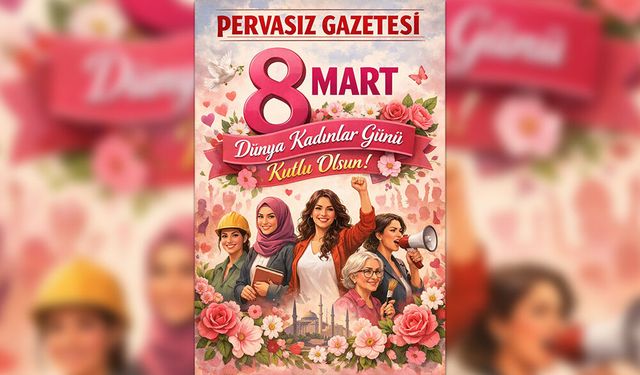 Kadınlarımız Şiddetten Uzak, Eşit ve Güvenli Bir Dünyayı Hak Ediyor