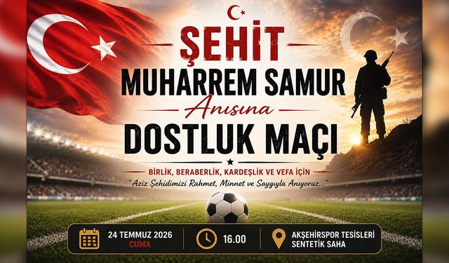 Şehit Muharrem Samur Anısına Dostluk Maçı Düzenlenecek