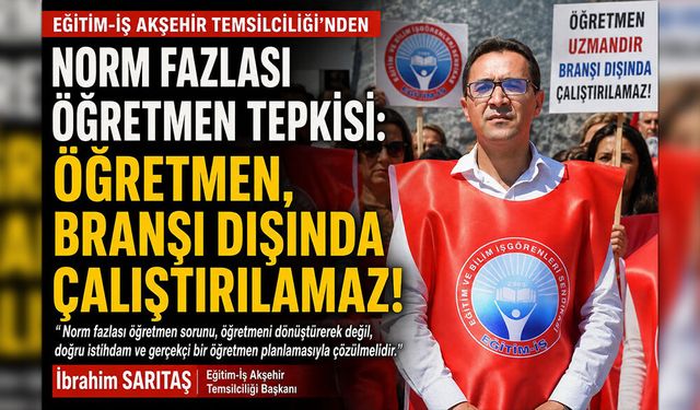 Eğitim-İş Akşehir’den Norm Fazlası Öğretmen Tepkisi