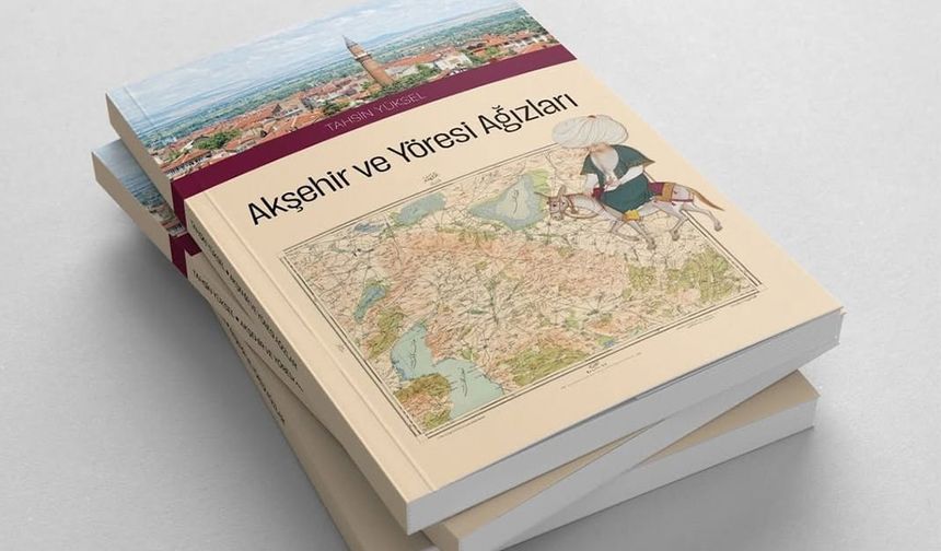 Dr. Tahsin Yüksel’in Akşehir Yöresi Ağız Araştırması Kitaplaştı