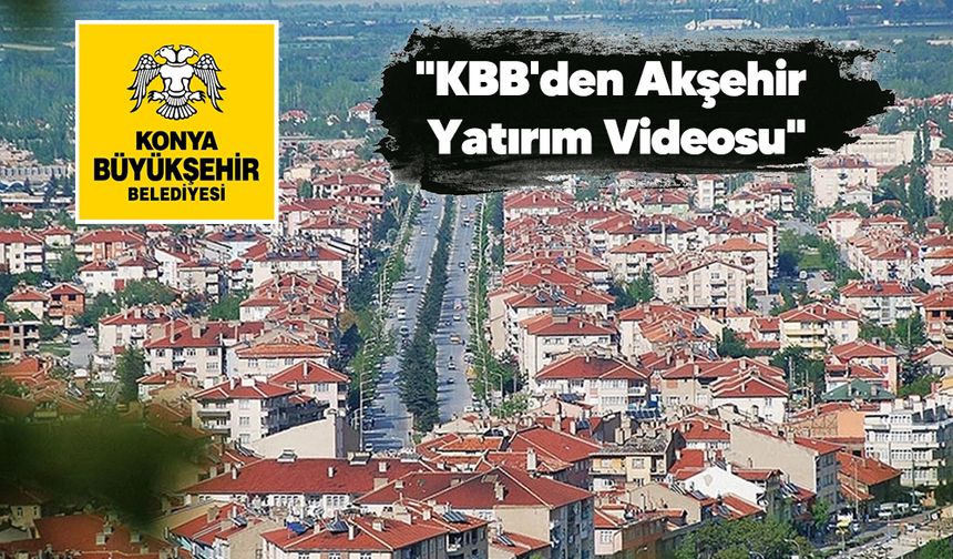 Konya Büyükşehir'den Akşehir'e Kadim Mirasa Yakışır Yatırımlar