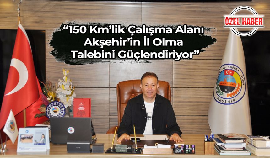 “Üç Dönemdir Akşehir’in Ticareti İçin Çalışıyorum”