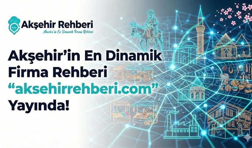 Akşehir’in En Dinamik Firma Rehberi "aksehirrehberi.com" Yayında!
