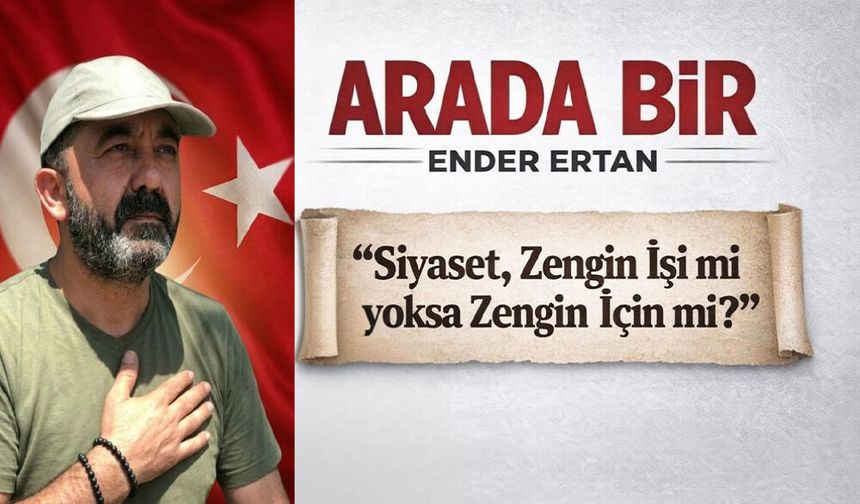 Siyaset: Zengin İşi mi yoksa Zengin İçin mi?