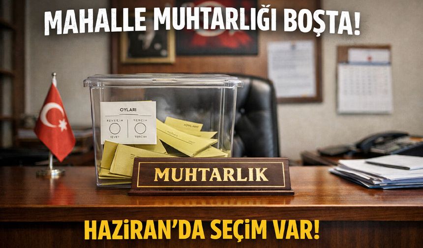 Ortaca Mahallesi’nde Haziran’da Muhtarlık Seçimi Var!