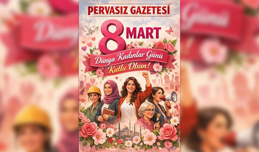 Kadınlarımız Şiddetten Uzak, Eşit ve Güvenli Bir Dünyayı Hak Ediyor