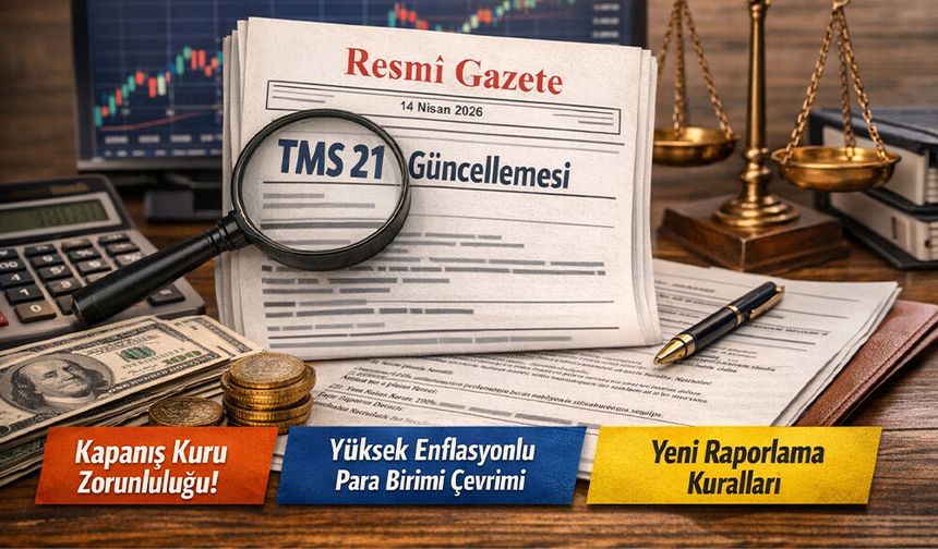 TMS 21’de Kritik Güncelleme! Şirketler İçin Yeni "Kapanış Kuru" Zorunluluğu