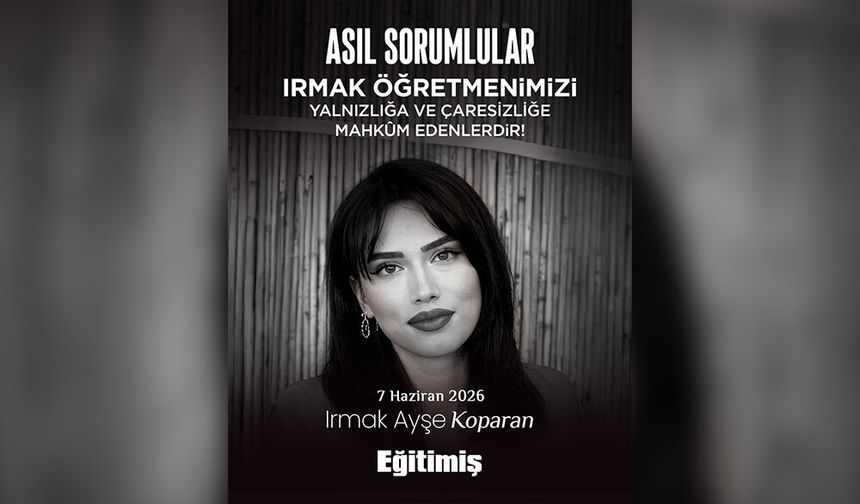 Genç Öğretmen Irmak Koparan’ın Vefatıyla İlgili Soruşturma Çağrısı