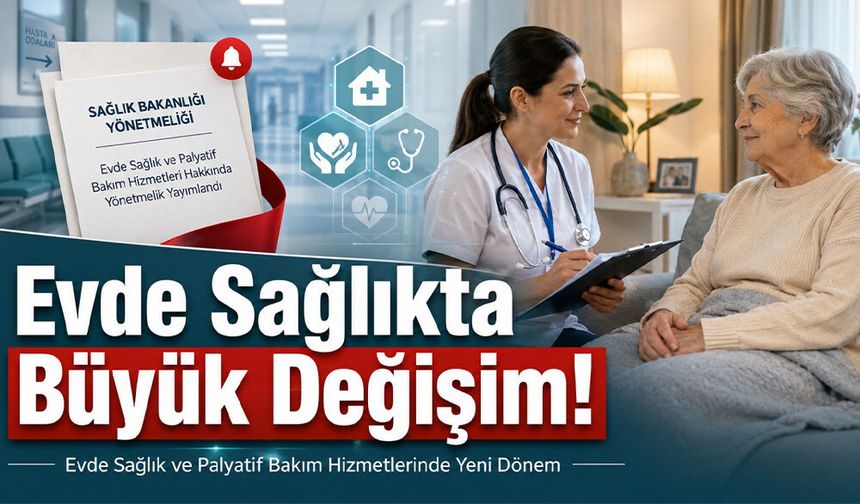 Evde Sağlık ve Palyatif Bakım Hizmetlerinde Büyük Değişim!