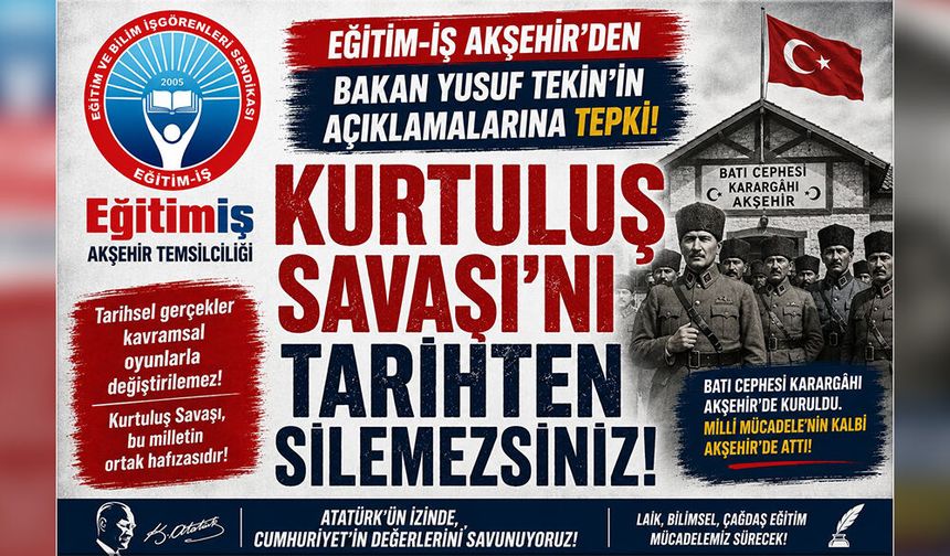 Eğitim-İş Akşehir'den Bakan Yusuf Tekin'in "Kurtuluş Savaşı" Açıklamalarına Tepki