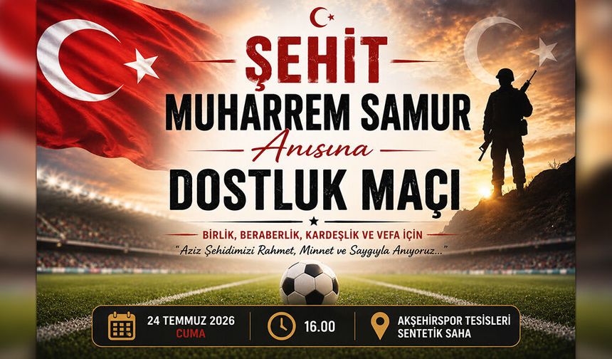 Şehit Muharrem Samur Anısına Dostluk Maçı Düzenlenecek