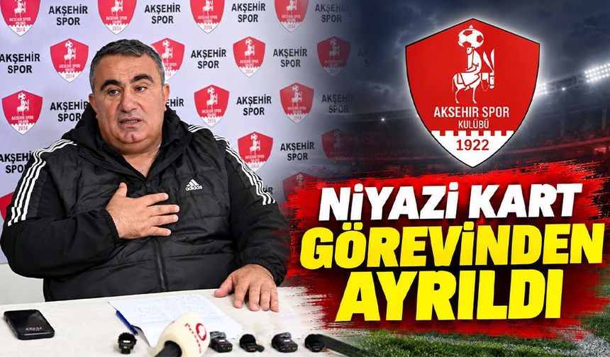 1922 Akşehirspor’da Niyazi Kart İstifa Etti