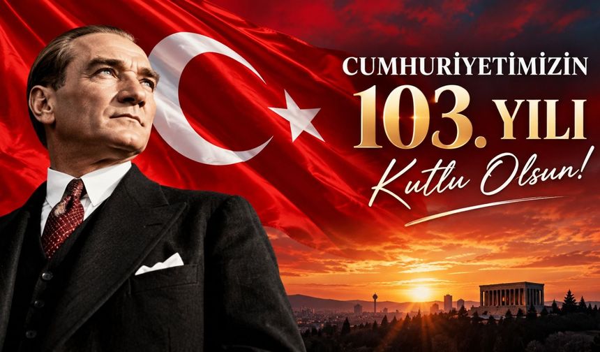 Cumhuriyetimizin 103. Yılı Kutlu Olsun!